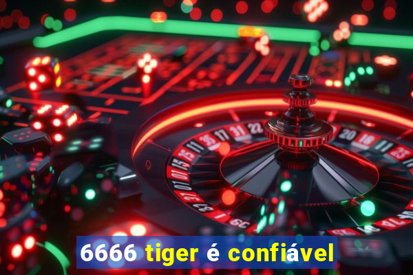 6666 tiger é confiável
