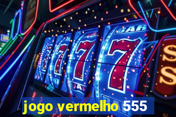 jogo vermelho 555
