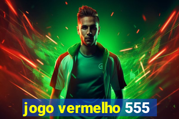 jogo vermelho 555