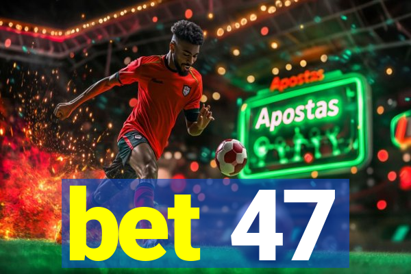 bet 47