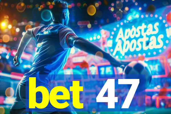 bet 47