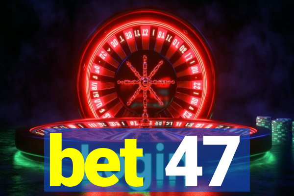 bet 47