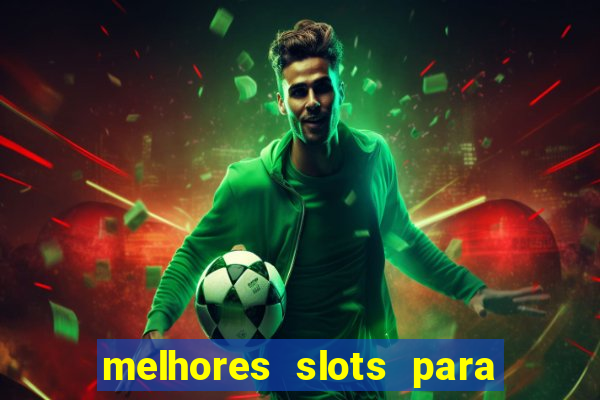 melhores slots para ganhar dinheiro