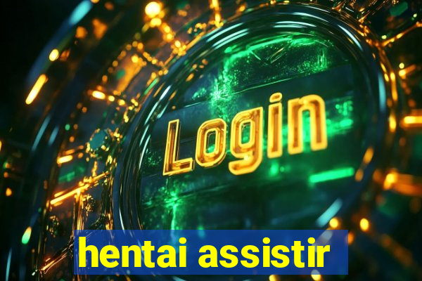 hentai assistir