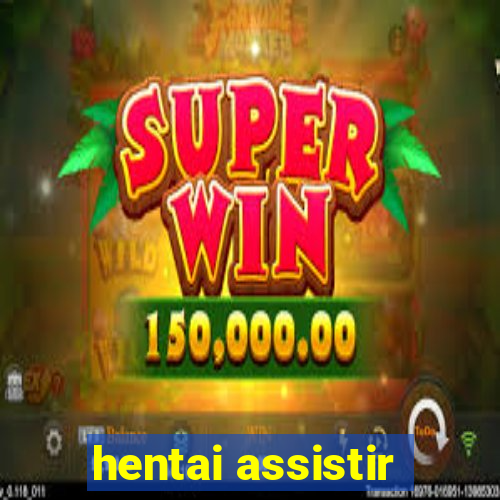 hentai assistir