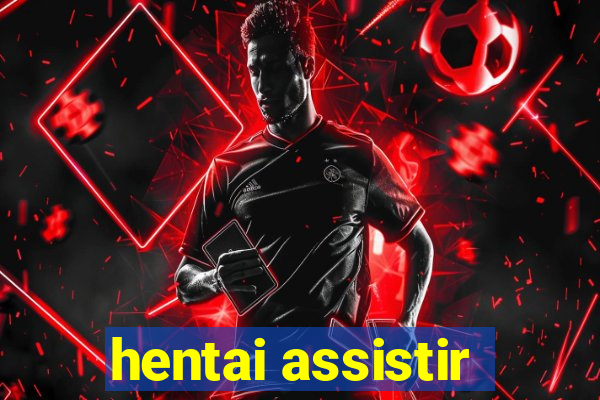 hentai assistir