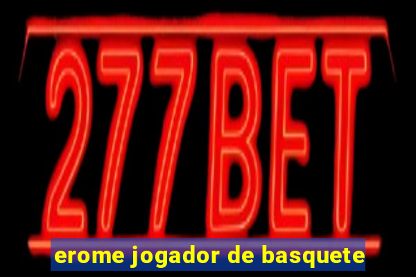 erome jogador de basquete