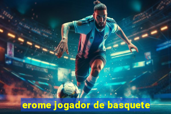erome jogador de basquete