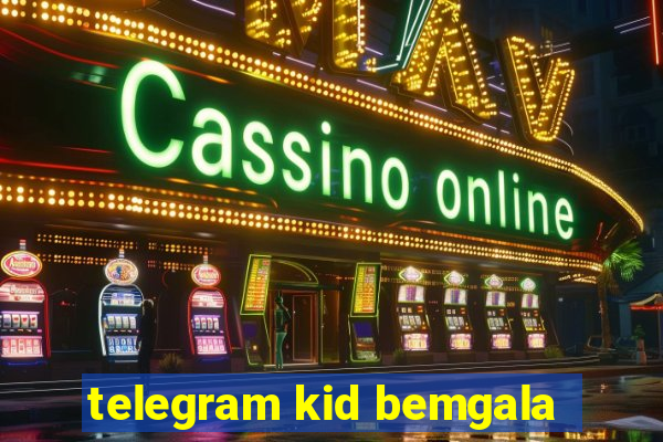 telegram kid bemgala
