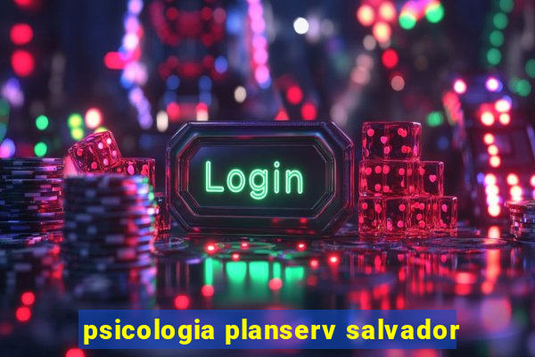psicologia planserv salvador