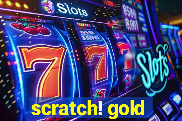 scratch! gold