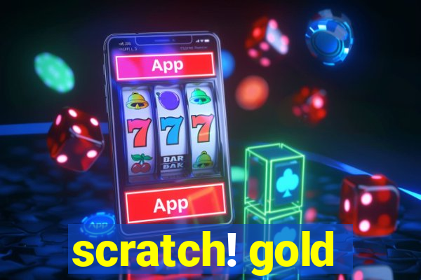 scratch! gold
