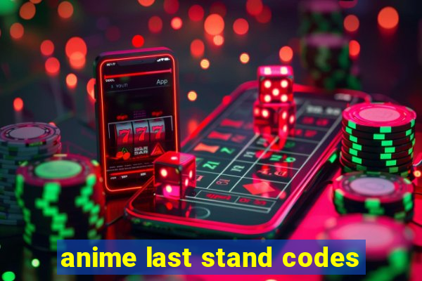 anime last stand codes