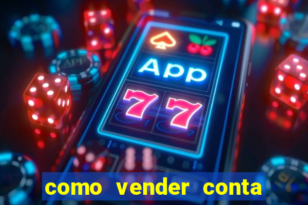 como vender conta de jogos