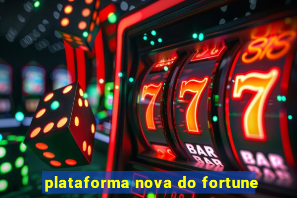 plataforma nova do fortune