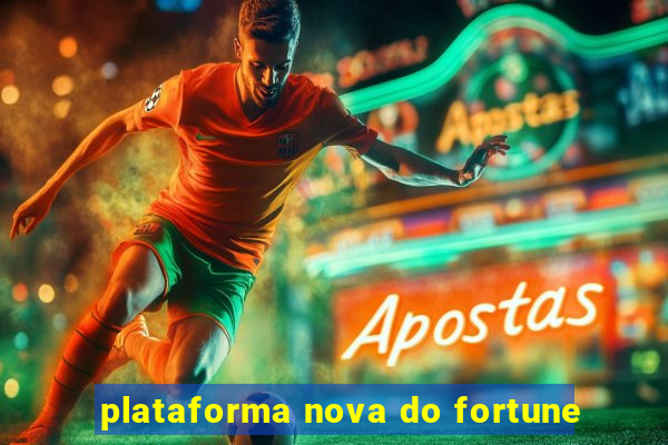 plataforma nova do fortune