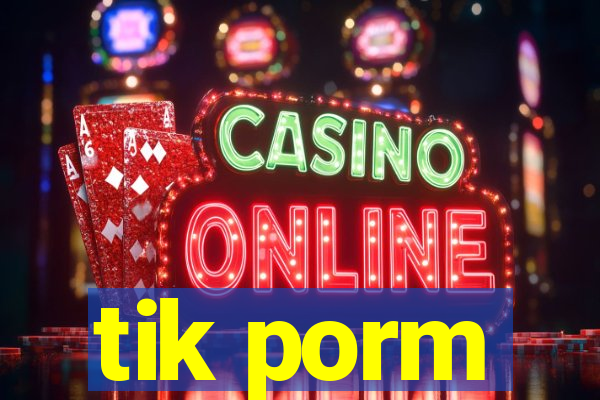 tik porm