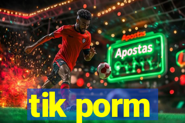 tik porm