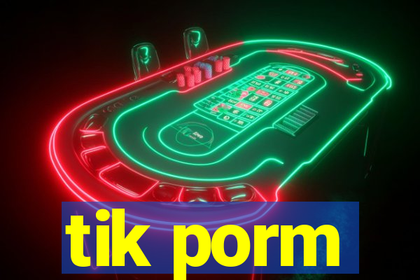 tik porm