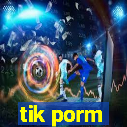 tik porm