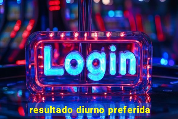 resultado diurno preferida