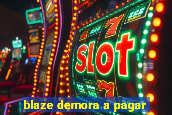 blaze demora a pagar