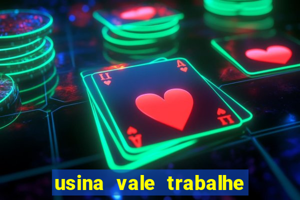 usina vale trabalhe conosco usina do vale cedral