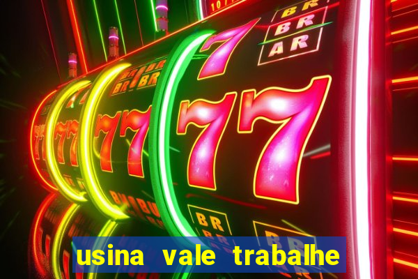 usina vale trabalhe conosco usina do vale cedral