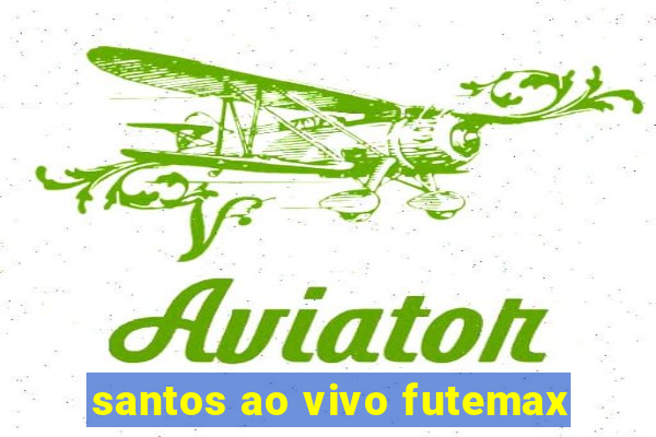 santos ao vivo futemax