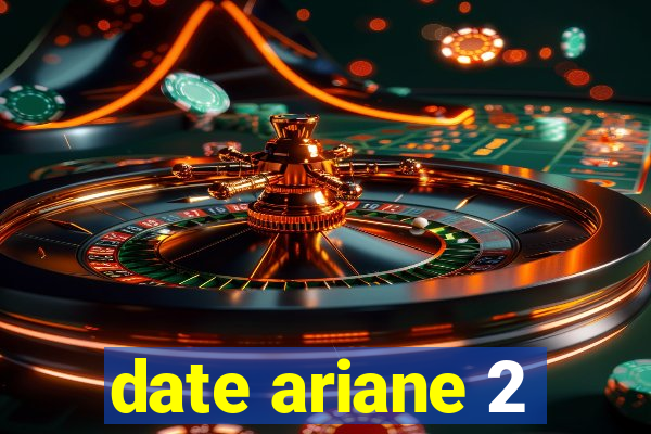 date ariane 2