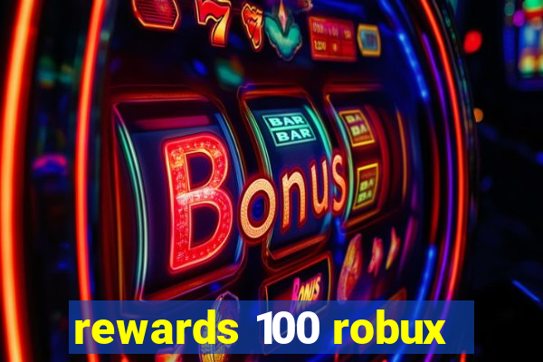 rewards 100 robux