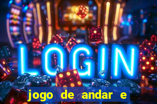 jogo de andar e ganhar dinheiro