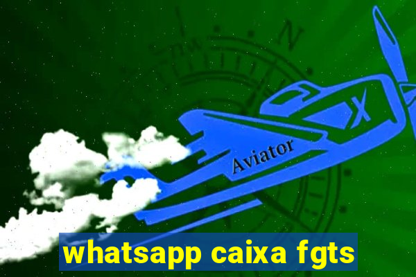 whatsapp caixa fgts