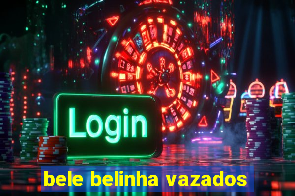 bele belinha vazados