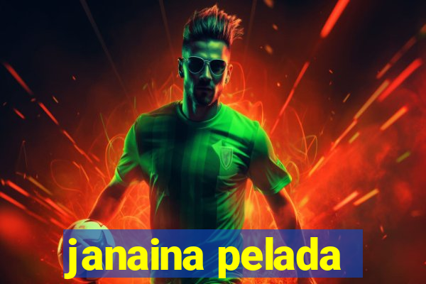 janaina pelada