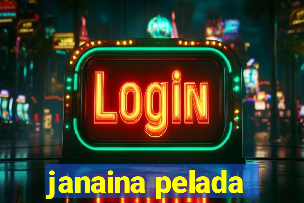 janaina pelada