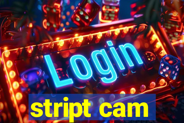 stript cam