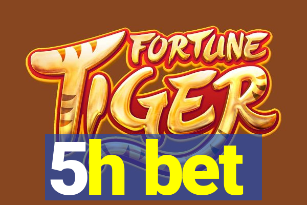 5h bet