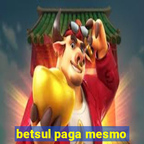 betsul paga mesmo