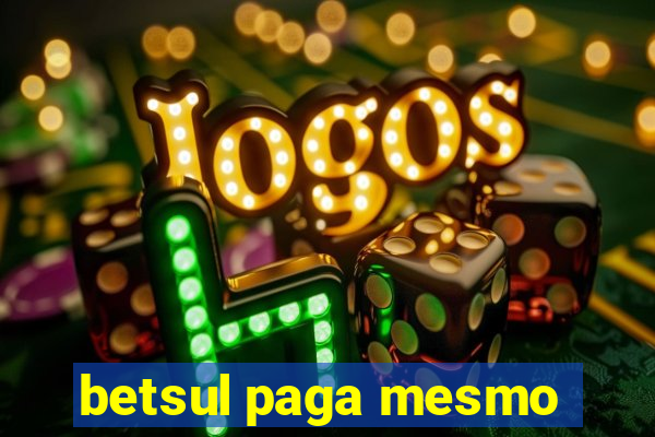 betsul paga mesmo