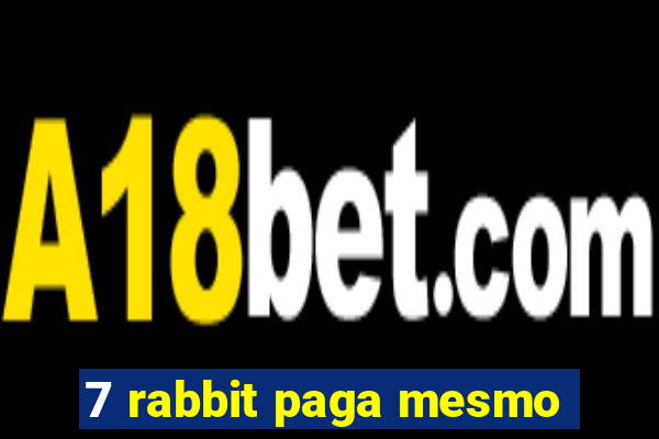 7 rabbit paga mesmo