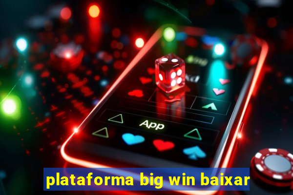plataforma big win baixar