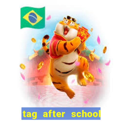 tag after school apk download