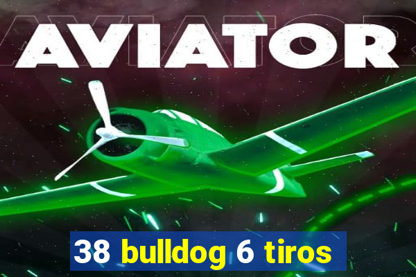38 bulldog 6 tiros
