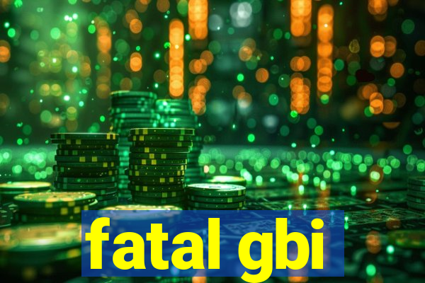 fatal gbi