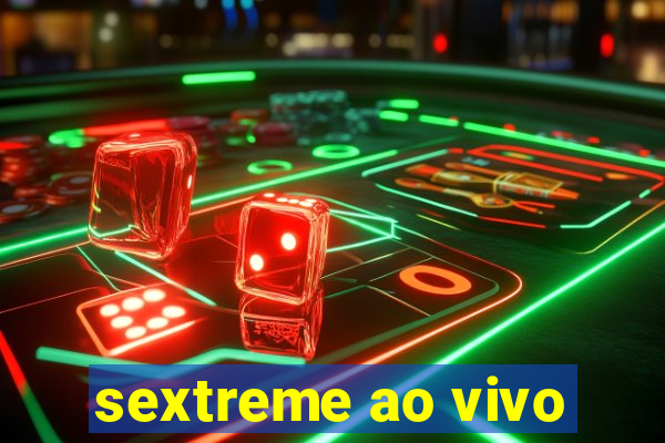 sextreme ao vivo