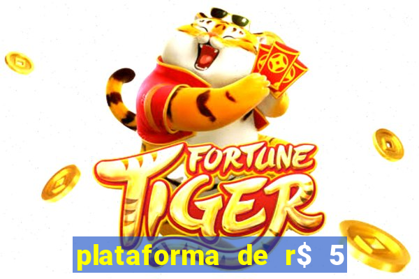 plataforma de r$ 5 jogo do tigrinho