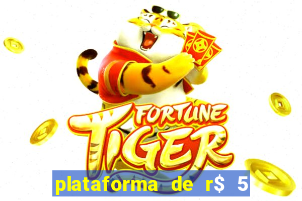 plataforma de r$ 5 jogo do tigrinho