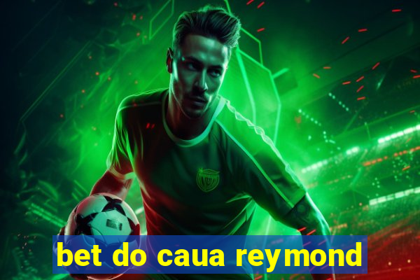 bet do caua reymond