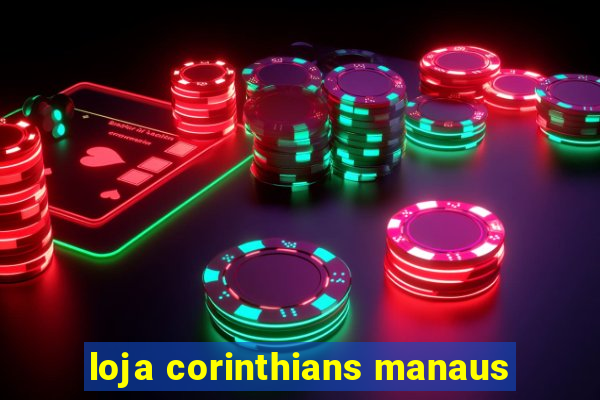 loja corinthians manaus